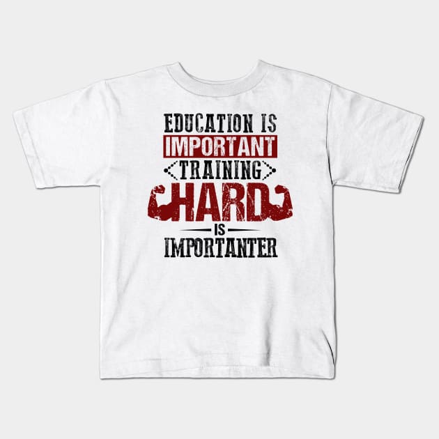 EDUCATION IS IMPORTANT TRAINING HARD IS IMPORTANTER Kids T-Shirt by Lin Watchorn 